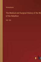 The Medical and Surgical History of the War of the Rebellion