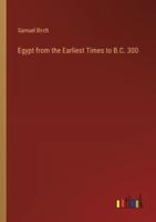 Egypt from the Earliest Times to B.C. 300
