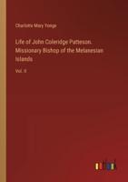 Life of John Coleridge Patteson. Missionary Bishop of the Melanesian Islands