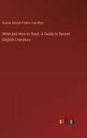 What and How to Read. A Guide to Recent English Literature