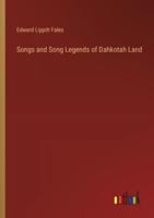 Songs and Song Legends of Dahkotah Land