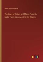 The Laws of Nature and Man's Power to Make Them Subservient to His Wishes
