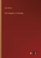 The Litigants. A Comedy