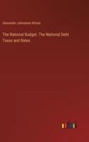 The National Budget. The National Debt Taxes and Rates