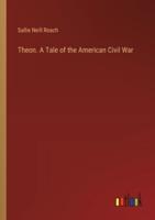 Theon. A Tale of the American Civil War