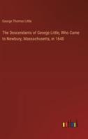 The Descendants of George Little, Who Came to Newbury, Massachusetts, in 1640