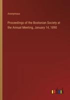 Proceedings of the Bostonian Society at the Annual Meeting, January 14, 1890