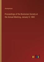 Proceedings of the Bostonian Society at the Annual Meeting, January 9, 1883