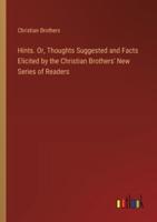 Hints. Or, Thoughts Suggested and Facts Elicited by the Christian Brothers' New Series of Readers