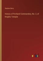 History of Portland Commandery, No. 2, of Knights Templar