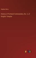 History of Portland Commandery, No. 2, of Knights Templar
