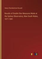 Results of Double Star Measures Made at the Sydney Observatory, New South Wales, 1871-1881