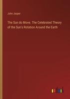 The Sun Do Move. The Celebrated Theory of the Sun's Rotation Around the Earth
