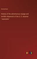 History of the Adventurous Voyage and Terrible Shipwreck of the U. S. Steamer "Jeannette"