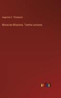 Moravian Missions. Twelve Lectures
