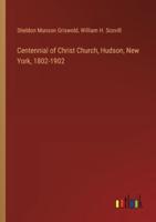 Centennial of Christ Church, Hudson, New York, 1802-1902