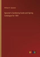 Spooner's Gardening Guide and Spring Catalogue for 1881
