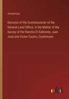 Decision of the Commissioner of the General Land Office, in the Matter of the Survey of the Rancho El Sobrante, Juan José and Victor Castro, Confirmees