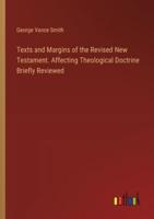 Texts and Margins of the Revised New Testament. Affecting Theological Doctrine Briefly Reviewed