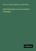 Essai Historique Sur La Succession d'Espagne