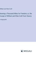 Running a Thousand Miles for Freedom, or, the Escape of William and Ellen Craft from Slavery
