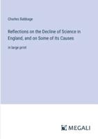 Reflections on the Decline of Science in England, and on Some of Its Causes