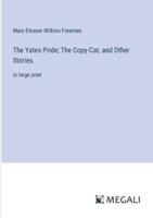The Yates Pride; The Copy-Cat, and Other Stories