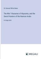 The Nile Tributaries of Abyssinia, and the Sword Hunters of the Hamran Arabs