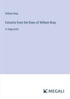 Extracts from the Diary of William Bray