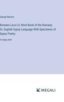 Romano Lavo-Lil; Word Book of the Romany; Or, English Gypsy Language With Specimens of Gypsy Poetry