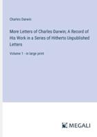 More Letters of Charles Darwin; A Record of His Work in a Series of Hitherto Unpublished Letters