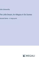 The Little Dream; An Allegory in Six Scenes