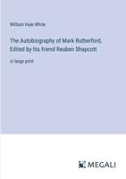 The Autobiography of Mark Rutherford, Edited by His Friend Reuben Shapcott