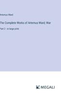 The Complete Works of Artemus Ward; War