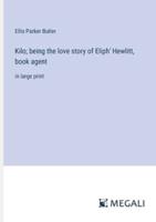 Kilo; Being the Love Story of Eliph' Hewlitt, Book Agent