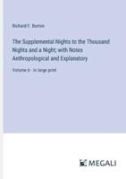 The Supplemental Nights to the Thousand Nights and a Night; With Notes Anthropological and Explanatory