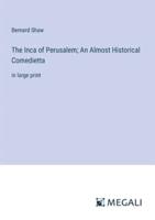 The Inca of Perusalem; An Almost Historical Comedietta