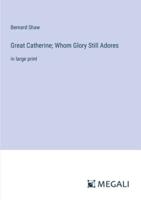 Great Catherine; Whom Glory Still Adores