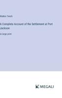 A Complete Account of the Settlement at Port Jackson