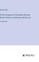 On the Prospects of Christianity; Bernard Shaw's Preface to Androcles and the Lion