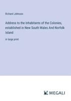 Address to the Inhabitants of the Colonies, Established in New South Wales And Norfolk Island