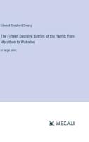 The Fifteen Decisive Battles of the World; from Marathon to Waterloo