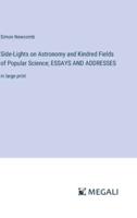 Side-Lights on Astronomy and Kindred Fields of Popular Science; ESSAYS AND ADDRESSES