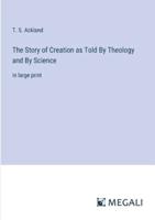 The Story of Creation as Told By Theology and By Science