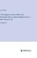"The Kingdom of God Is Within You"; Christianity Not as a Mystic Religion but as a New Theory of Life