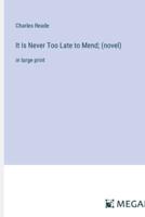 It Is Never Too Late to Mend; (Novel)