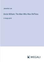 Uncle William; The Man Who Was Shif'less