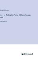 Lives of the English Poets; Addison, Savage, Swift