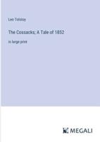 The Cossacks; A Tale of 1852