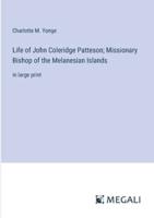 Life of John Coleridge Patteson; Missionary Bishop of the Melanesian Islands